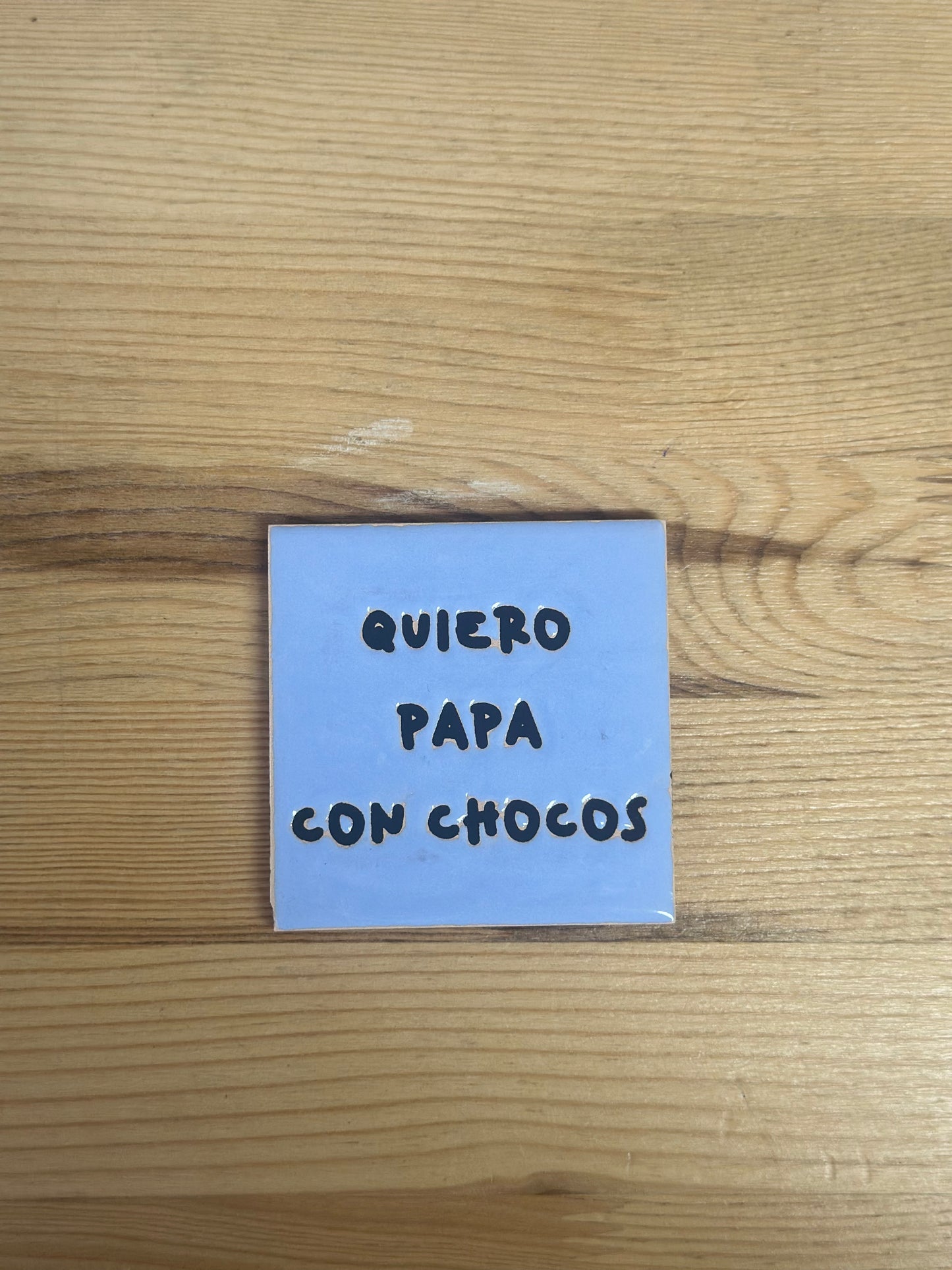 Azulejo imán de cerámica Quiero papa con chocos