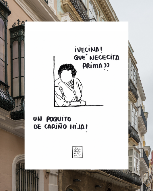 Lámina Vecina, qué necesita prima, un poquito de cariño hija!