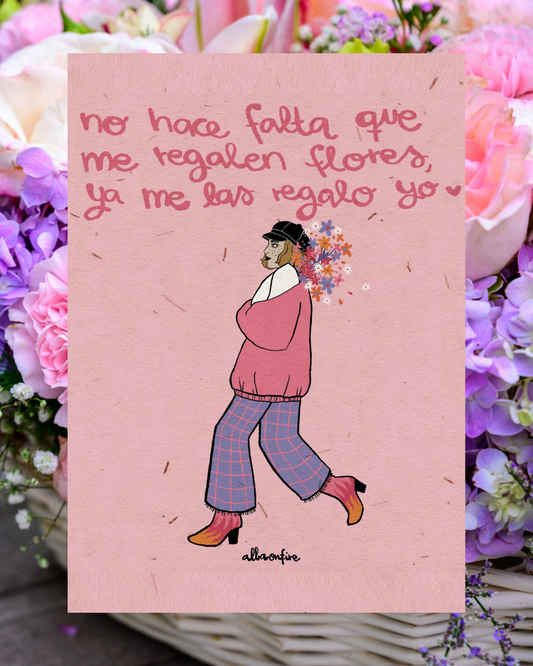 Lámina No hace falta que me regalen flores, ya me las regalo yo