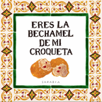 Lámina Eres la bechamel de mi croqueta