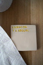 Posavasos "Lloradita ya seguir"