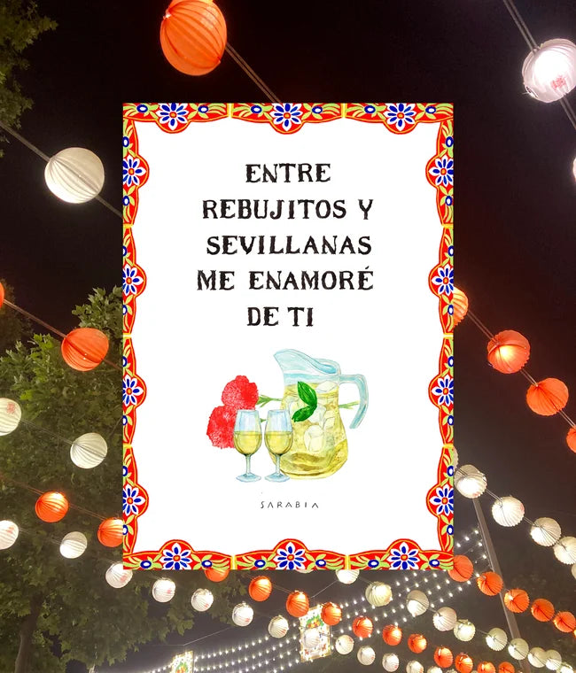 Lámina Entre rebujitos y sevillanas me enamoré de ti